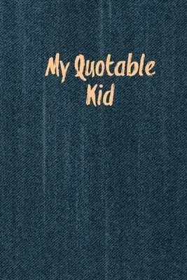 My Quotable Kid: Gyerekidézetek, Vicces dolgok, amiket a gyerekeim mondanak, Történetek rögzítése és megjegyzése, vicces, vicces és buta idézetek, Szülői napló, M - My Quotable Kid: Kids Quotes, Funny Things My Children Say, Record & Remember Stories, Hilarious, Fun & Silly Quote, Parents Journal, M