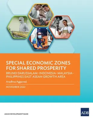 Különleges gazdasági övezetek a közös jólétért: Brunei Darussalam-Indonesia-Malajzia-Filippínia Kelet-ASEAN növekedési terület - Special Economic Zones for Shared Prosperity: Brunei Darussalam-Indonesia-Malaysia-Philippines East ASEAN Growth Area