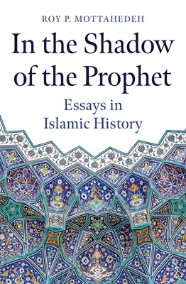 A próféta árnyékában: Essays in Islamic History - In the Shadow of the Prophet: Essays in Islamic History