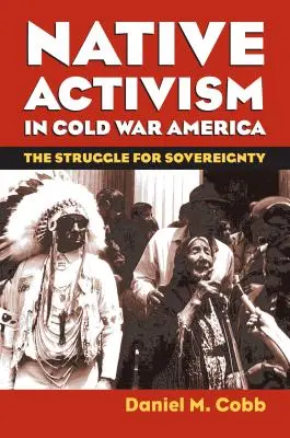 Bennszülött aktivizmus a hidegháborús Amerikában: A szuverenitásért folytatott küzdelem - Native Activism in Cold War America: The Struggle for Sovereignty