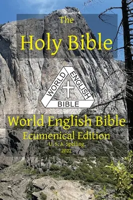 A Szent Biblia: World English Bible Ökumenikus kiadás U. S. A. Betűzés - The Holy Bible: World English Bible Ecumenical Edition U. S. A. Spelling