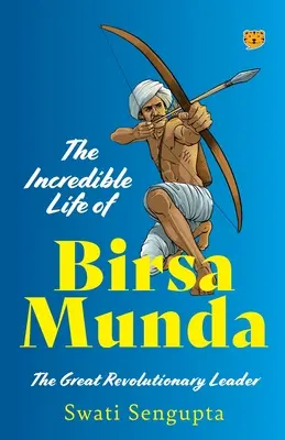 Birsa Munda, a nagy forradalmi vezető hihetetlen élete - The Incredible Life of Birsa Munda the Great Revolutionary Leader