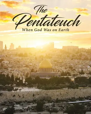 The Pentateuch: Amikor Isten a földön járt - The Pentateuch: When God Was on Earth