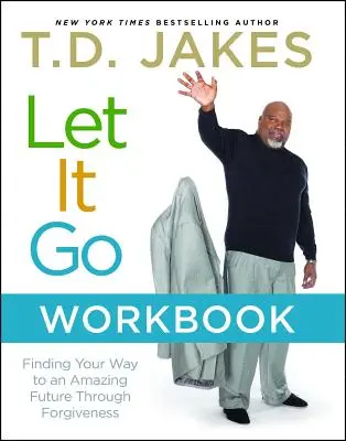 Let It Go Workbook: A megbocsátáson keresztül egy csodálatos jövő felé vezető út megtalálása - Let It Go Workbook: Finding Your Way to an Amazing Future Through Forgiveness