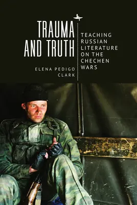 Trauma és igazság: A csecsen háborúkról szóló orosz irodalom tanítása - Trauma and Truth: Teaching Russian Literature on the Chechen Wars