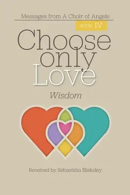 Choose Only Love: Bölcsesség: Bölcsesség - Choose Only Love: Wisdom: Wisdom