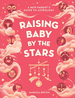 Babát nevelni a csillagok szerint: Egy új szülő útikönyve az asztrológiához - Raising Baby by the Stars: A New Parent's Guide to Astrology