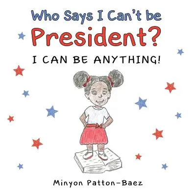 Ki mondja, hogy nem lehetek elnök: Bármi lehetek! - Who Says I Can't Be President?: I Can Be Anything!