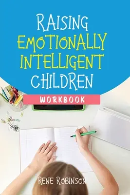 Érzelmileg intelligens gyerekek nevelése munkafüzet - Raising Emotionally Intelligent Children Workbook