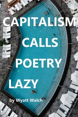 A kapitalizmus lusta költészetnek nevezi a költészetet - Capitalism Calls Poetry Lazy