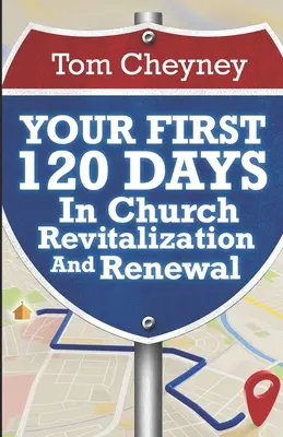 Az első 120 napod a gyülekezeti revitalizációban és megújulásban - Your First 120 Days In Church Revitalization And Renewal