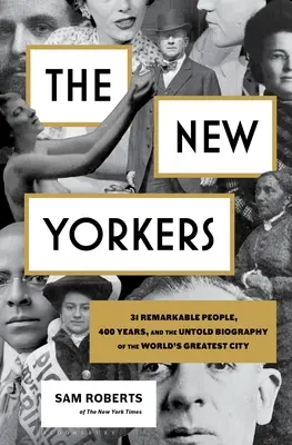 A New York-iak: 31 figyelemre méltó ember, 400 év és a világ legnagyszerűbb városának el nem mondott életrajza - The New Yorkers: 31 Remarkable People, 400 Years, and the Untold Biography of the World's Greatest City