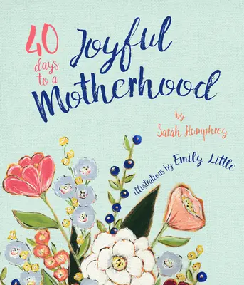 40 nap az örömteli anyasághoz - 40 Days to a Joyful Motherhood