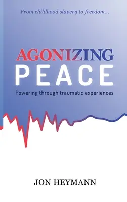 Gyötrelmes béke: Powering Through Traumatic Experiences - Agonizing Peace: Powering Through Traumatic Experiences