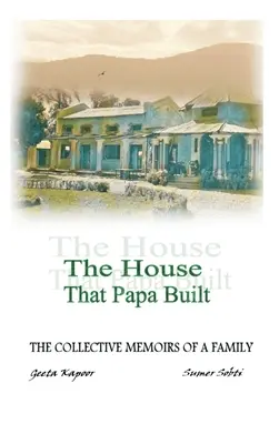 A ház, amelyet a papa épített: Egy család kollektív emlékiratai - The House That Papa Built: The Collective Memoirs of a Family