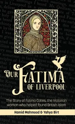 A liverpooli Fatimánk: Fatima Cates, a viktoriánus nő története, aki segített megalapítani a brit iszlámot - Our Fatima of Liverpool: The Story of Fatima Cates, the Victorian woman who helped found British Islam