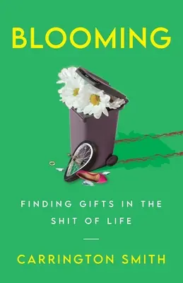 Blooming: Finding Gifts in the Shit of Life (Ajándékokat találni az élet szarában) - Blooming: Finding Gifts in the Shit of Life