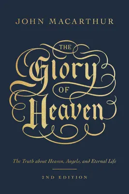 A menny dicsősége: Az igazság a mennyről, az angyalokról és az örök életről (Második kiadás) - The Glory of Heaven: The Truth about Heaven, Angels, and Eternal Life (Second Edition)