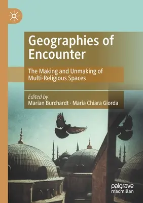 A találkozás földrajzai: A többvallású terek létrehozása és megszüntetése - Geographies of Encounter: The Making and Unmaking of Multi-Religious Spaces