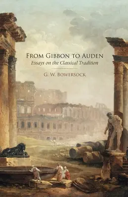 Gibbontól Audenig: Esszék a klasszikus hagyományról - From Gibbon to Auden: Essays on the Classical Tradition