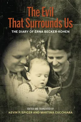 A gonosz, amely körülvesz bennünket: Erna Becker-Kohen második világháborús emlékiratai - The Evil That Surrounds Us: The WWII Memoir of Erna Becker-Kohen