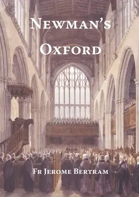 Newman's Oxford: A Szent John Henry Newmanhez kapcsolódó helyek és épületek az Oxfordban töltött 1816-1846-os évei alatt - Newman's Oxford: The Places and Buildings associated with Saint John Henry Newman during his years in Oxford 1816-1846