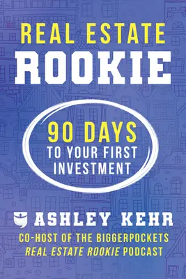 Ingatlanügyek újonca: 90 nap az első befektetésig - Real Estate Rookie: 90 Days to Your First Investment