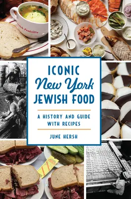 Ikonikus New York-i zsidó ételek: Történelem és útmutató receptekkel - Iconic New York Jewish Food: A History and Guide with Recipes