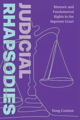 Igazságügyi rapszódiák: Retorika és alapvető jogok a Legfelsőbb Bíróságon - Judicial Rhapsodies: Rhetoric and Fundamental Rights in the Supreme Court