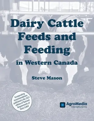 Tejelő szarvasmarhák takarmányozása és takarmányozása Nyugat-Kanadában - Dairy Cattle Feeds and Feeding in Western Canada