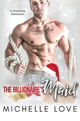 The Billionaire's Maid: A Second Chance Secret Baby Romance