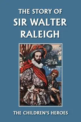 Sir Walter Raleigh története (Yesterday's Classics) - The Story of Sir Walter Raleigh (Yesterday's Classics)