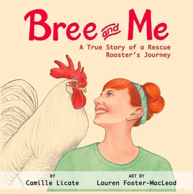 Bree és én: Egy mentőkakas igaz története - Bree and Me: A True Story of a Rescue Rooster's Journey