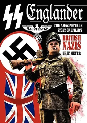 SS Englander: Hitler brit nácijának elképesztő igaz története - SS Englander: The Amazing True Story of Hitler's British Nazis