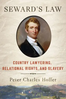 Seward törvénye: Country Lawyering, relációs jogok és a rabszolgaság - Seward's Law: Country Lawyering, Relational Rights, and Slavery