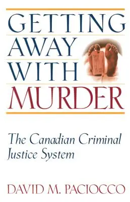 Megúszni a gyilkosságot: A kanadai büntető igazságszolgáltatási rendszer - Getting Away with Murder: The Canadian Criminal Justice System