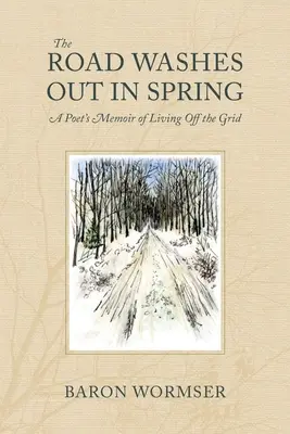 Tavasszal kimossa az utat a víz: Egy költő emlékiratai a rácson kívüli életről - The Road Washes Out in Spring: A Poet's Memoir of Living Off the Grid