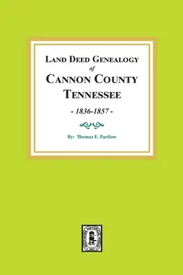 Cannon megye, Tennessee, 1836-1857: Land Deed Genealogy of Cannon County, Tennessee, 1836-1857. - Land Deed Genealogy of Cannon County, Tennessee, 1836-1857.