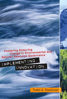 Az innováció megvalósítása: A tartós változás elősegítése a környezeti és természeti erőforrások irányításában - Implementing Innovation: Fostering Enduring Change in Environmental and Natural Resource Governance