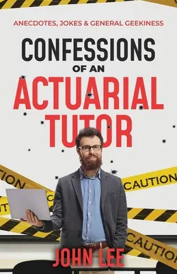 Egy aktuáriusi oktató vallomásai: Anekdoták, viccek és általános stréberségek - Confessions of an Actuarial Tutor: Anecdotes, Jokes & General Geekiness