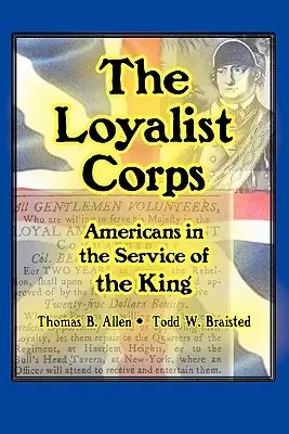 A lojalista hadtest: Amerikaiak a király szolgálatában - The Loyalist Corps: Americans in Service to the King