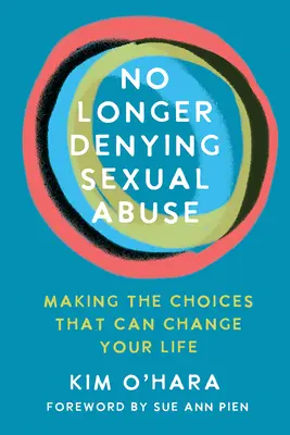 Nem tagadjuk tovább a szexuális visszaéléseket: Az életedet megváltoztató döntések meghozatala - No Longer Denying Sexual Abuse: Making the Choices That Can Change Your Life