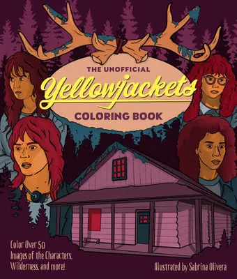 A nem hivatalos Yellowjackets színezőkönyv: Színezz ki több mint 50 képet a szereplőkről, a vadonról és még sok másról! - The Unofficial Yellowjackets Coloring Book: Color Over 50 Images of the Characters, Wilderness, and More!