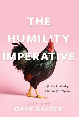 Az alázatosság imperatívusza: Hatékony vezetés az arrogancia korszakában - The Humility Imperative: Effective Leadership in an Era of Arrogance