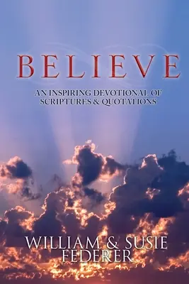 BELIEVE - Egy inspiráló áhítat a Szentírásból és idézetekből - BELIEVE - An Inspiring Devotional of Scriptures & Quotations