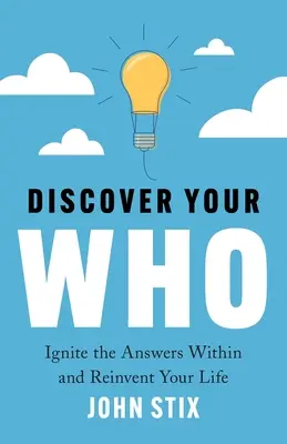 Fedezd fel a WHO-dat! Gyújtsd fel a benned rejlő válaszokat és találd fel újra az életed - Discover Your WHO: Ignite the Answers Within and Reinvent Your Life