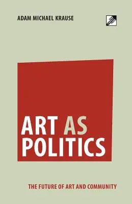 A művészet mint politika: A művészet és a közösség jövője - Art as Politics: The Future of Art and Community