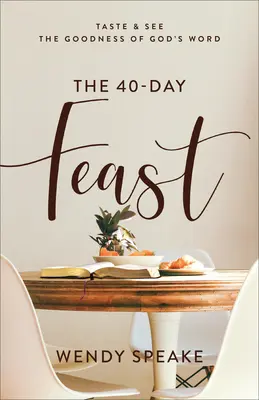 A 40 napos lakoma: Ízleld és lásd Isten Igéjének jóságát - The 40-Day Feast: Taste and See the Goodness of God's Word