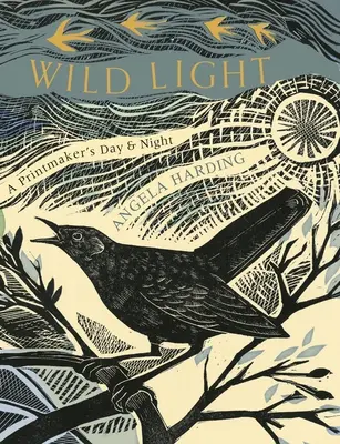 Vad fény: Egy grafikus napja, egy grafikus éjszakája - Wild Light: A Printmaker's Day, a Printmaker's Night