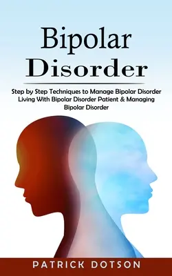 Bipoláris zavar: Lépésről lépésre alkalmazott technikák a bipoláris zavar kezeléséhez - Bipolar Disorder: Step by Step Techniques to Manage Bipolar Disorder